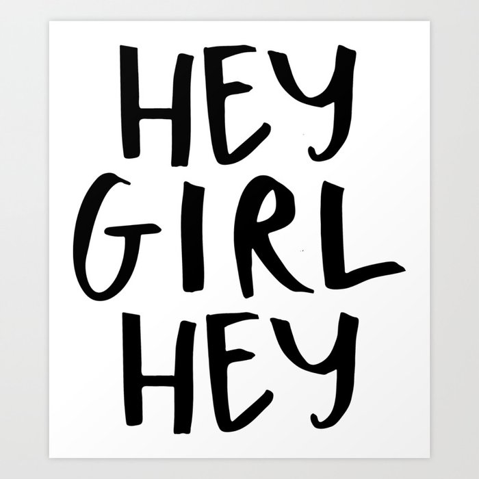 hey girl hey no. 1 Art Print