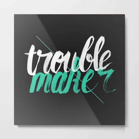 Troublemaker Metal Print