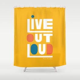 Live Out Loud Motivational Quote  Shower Curtain