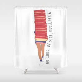be good, be nice, order pizza Shower Curtain