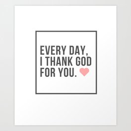 Every Day, I Thank God for You Thanksgiving Design by Christie Olstad Art Print