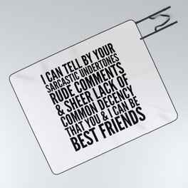 I CAN TELL BY YOUR SARCASTIC UNDERTONES, RUDE COMMENTS... CAN BE BEST FRIENDS Picnic Blanket