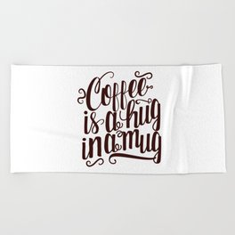 Coffee Is A Hug In A Mug Calligraphy Quote Beach Towel