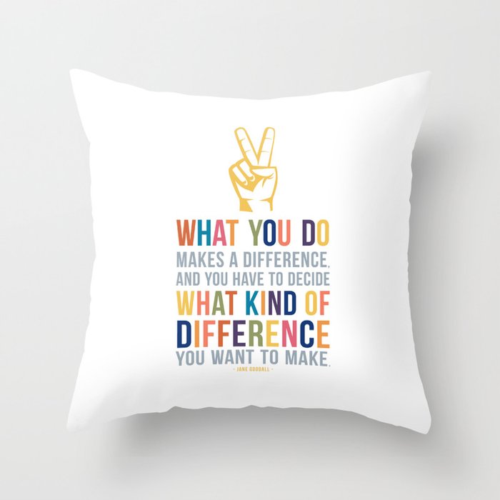 What You Do Makes a Difference Jane Goodall Quote Art Throw Pillow