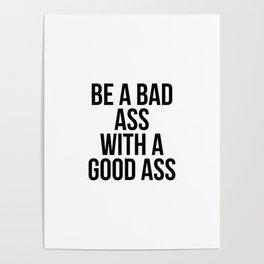 Be a bad ass with a good ass Poster