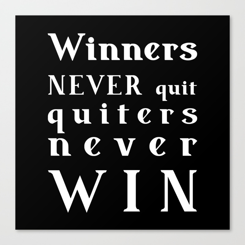 Winners Never Quit Quitters Never Win Motivational Quote White Text On Black Background Canvas Print By Womenwritingpoetry Society6