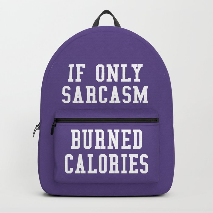 If Only Sarcasm Burned Calories (Ultra Violet) Backpack by
