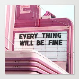 Every Thing Will Be Fine Canvas Print