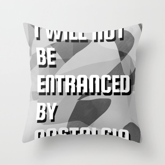 I will not be entranced by nostalgia Throw Pillow