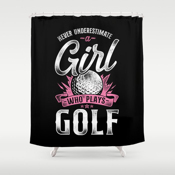 Golf Never Underestimate A Girl Who Plays Golf Girl Shower Curtain