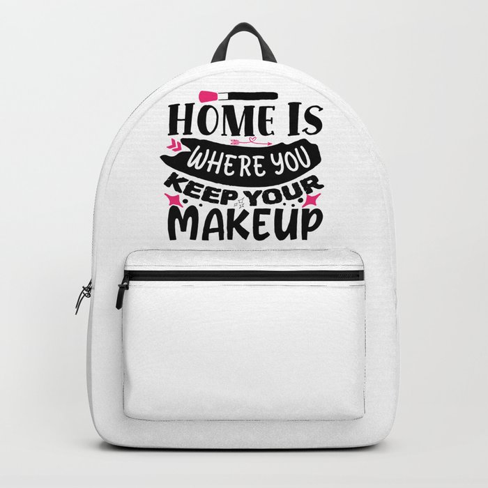 Home Is Where You Keep Your Makeup Funny Backpack