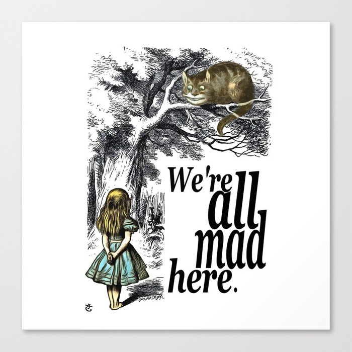We Are All Mad Here Alice In Wonderland Quote Canvas Print By Maryedenoa Society6