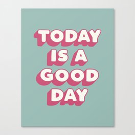 Today is a Good Day Canvas Print