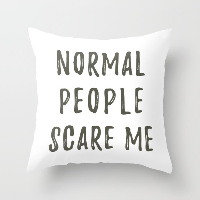 Normal People Scare Me Throw Pillow By Jzalzal Society6