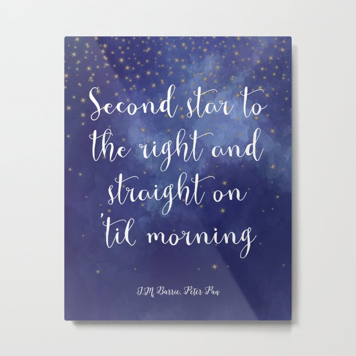 Second star to the right and straight on 'til morning - J.M. Barrie, Peter Pan Metal Print