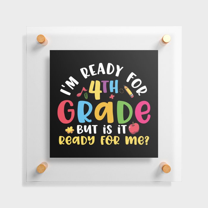 Ready For 4th Grade Is It Ready For Me Floating Acrylic Print