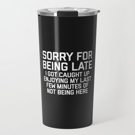 Sorry For Being Late Funny Quote Travel Mug