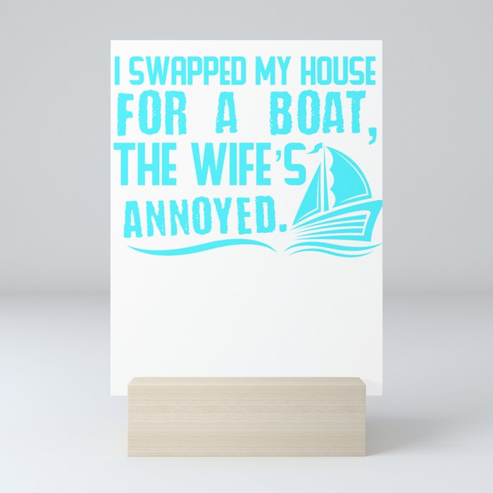 Boat Lover Gift I Swapped My House For a Boat The Wife's Annoyed Boating Mini Art Print