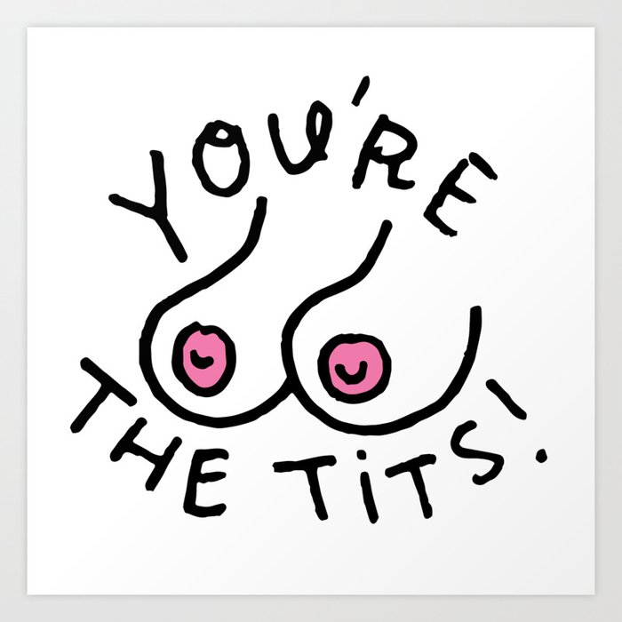 You're The Tits! Art Print