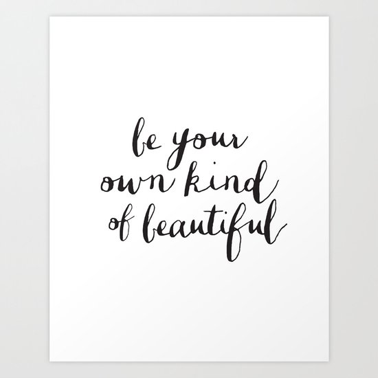 Be Your Own Kind of Beautiful Inspirational Art Print