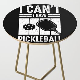 I Can't I Have Pickleball Side Table