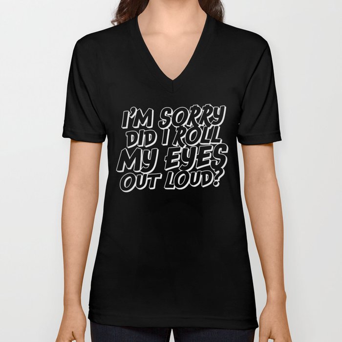 Did I Roll My Eyes Out Loud V Neck T Shirt