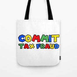 Commit Tax Fraud Tote Bag