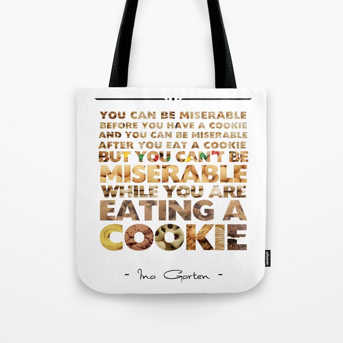 Ina Garten - You Can't Be Miserable While You Are Eating A Cookie Tote Bag