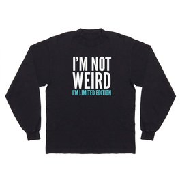 I'm Not Weird I'm Limited Edition Funny Quote (Dark) Long Sleeve T-shirt