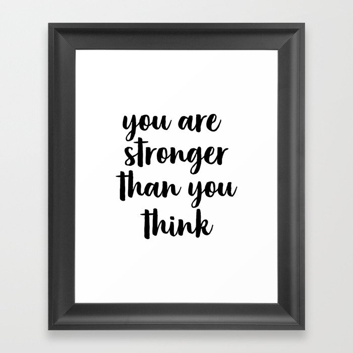 You Are Stronger Than You Think Motivational Quote Inspirational Quote Typographic Art Inspiring Framed Art Print By Artbynikola Society6