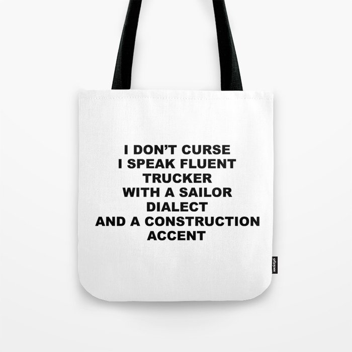 I Don't Curse I Speak Fluent Trucker with a Sailor Dialect and a Construction Accent - Humor - Sarca Tote Bag