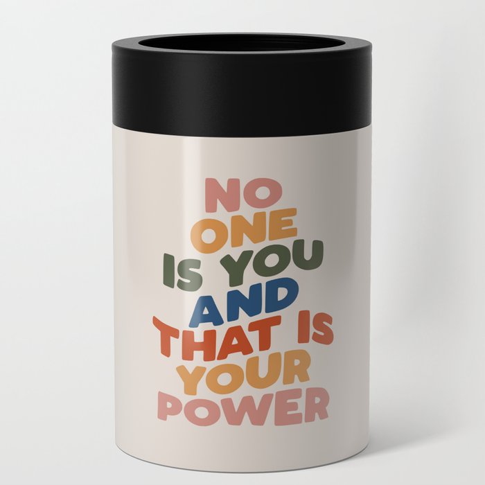 No One is You and That is Your Power Can Cooler