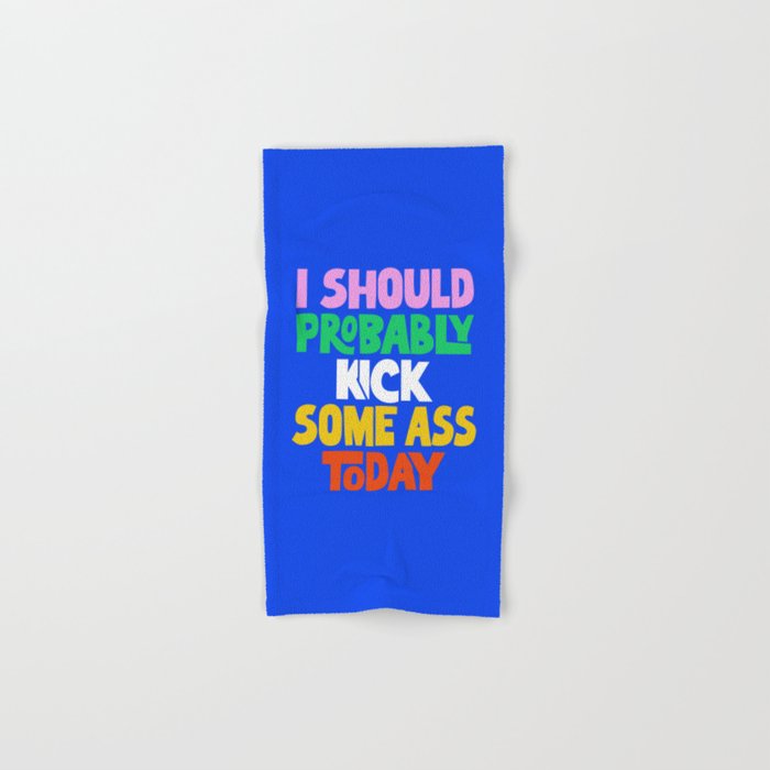 I Should Probably Kick Some Ass Today Hand & Bath Towel