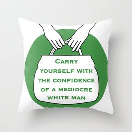 Carry yourself with the confidence of mediocre white man (green) Throw Pillow