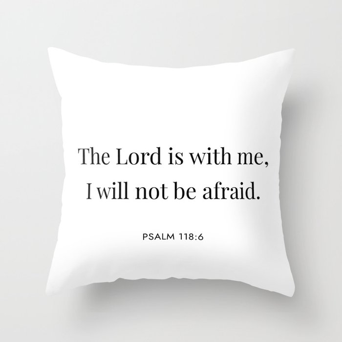 The Lord is with me, I will not be afraid Throw Pillow