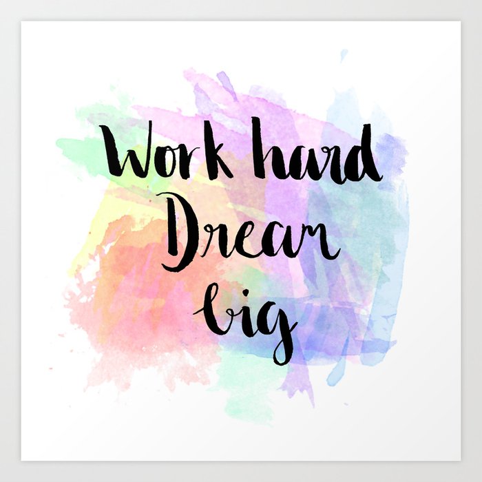 Kinaturns24 Work Hard Dream Big Art Print By Shakinarazale Society6