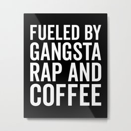 Gangsta Rap And Coffee Funny Quote Metal Print