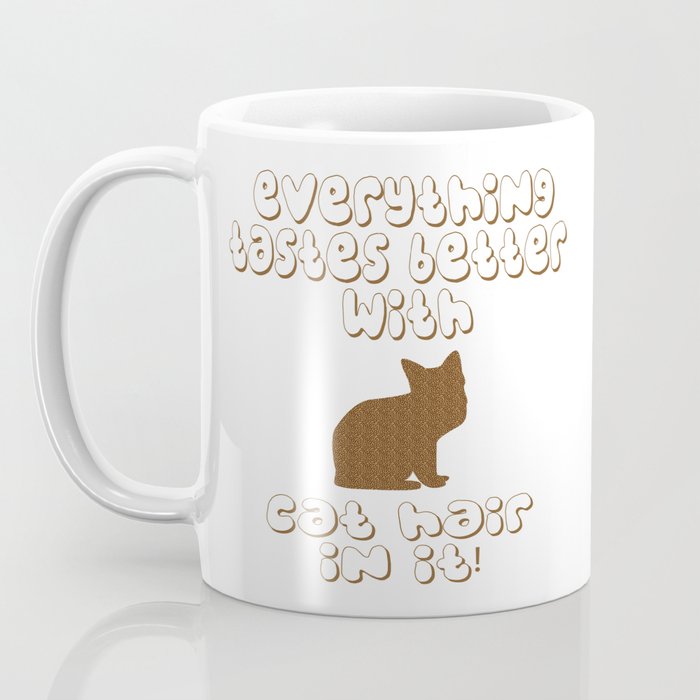 Everything Tastes Better With Cat Hair In It Coffee Mug By