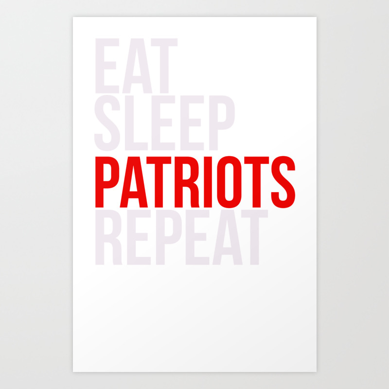 Eat Sleep Patriots Repeat Football Fan Art Print By Teesyou Society6