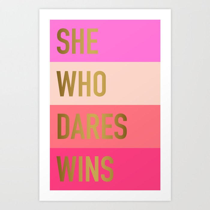 She who dares wins Art Print