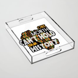 Funny Black History Month Quote, One Month Can't Hold Our History Cool Gift Acrylic Tray