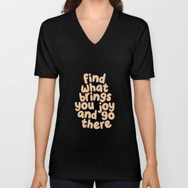 Find What Brings You Joy and Go There V Neck T Shirt