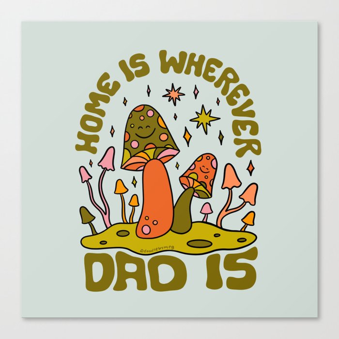Home Is Wherever Dad Is Canvas Print