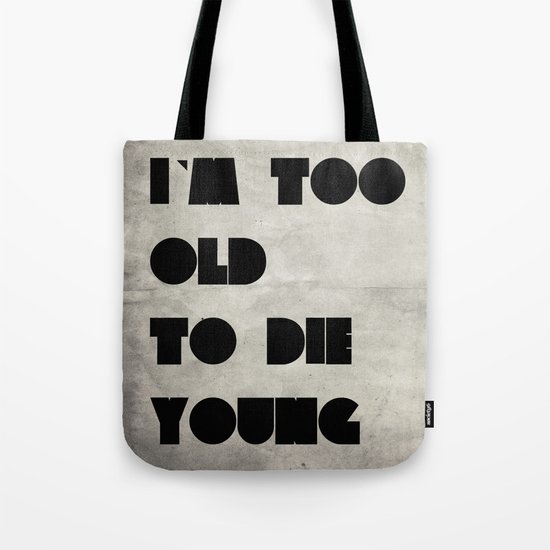 Too old to die young Tote Bag