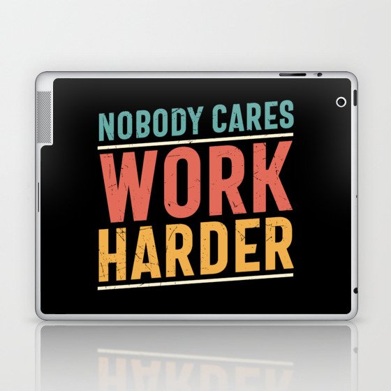 Nobody Cares Work Harder Laptop & iPad Skin