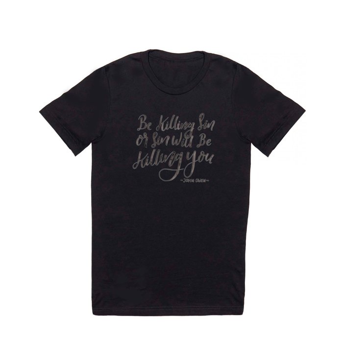 "Be Killing Sin or Sin Will Be Killing You" - John Owen T Shirt