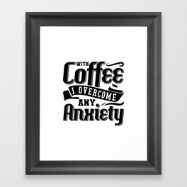 Mental Health With Coffee I Overcome Anxiety Anxie Framed Art Print