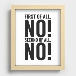 First Of All No Second Of All No Recessed Framed Print