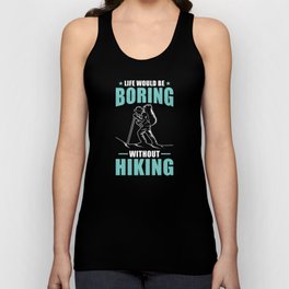 Hiker Gift Life would be boring without hiking Unisex Tank Top