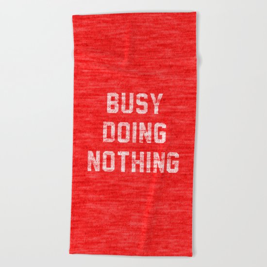 Busy Doing Nothing Beach Towel